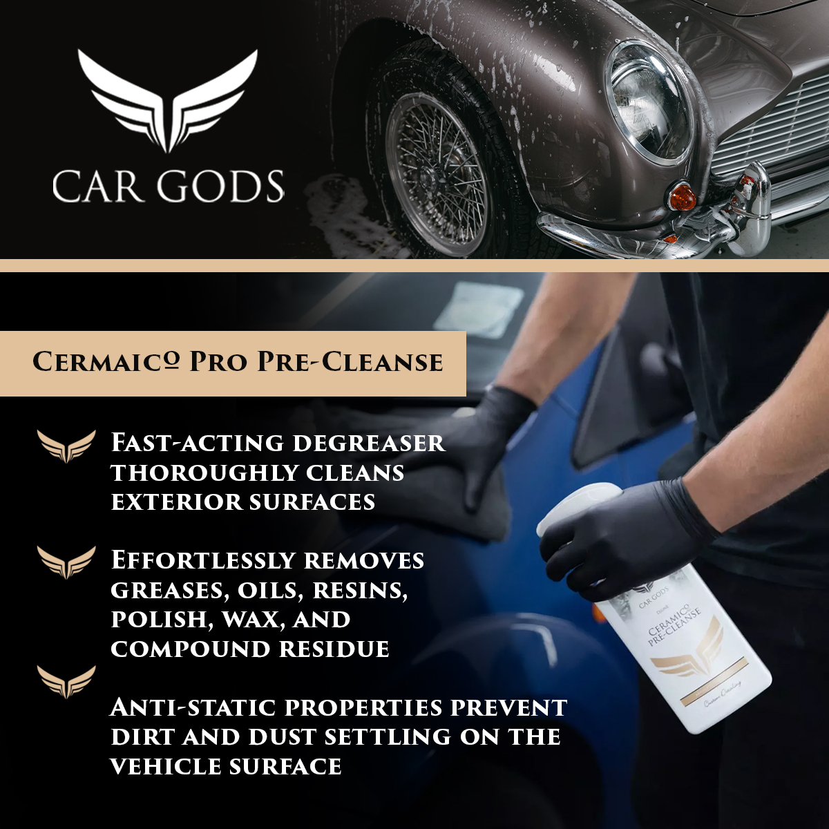 Car Gods Ceramico Pro Pre-Cleanse. Fast-acting degreaser to effortlessly remove greases, oils, resins, polish, wax, and compound residue. The anti-static properties of Ceramico Pro Pre-Cleanse prevent dirt and dust settling on the vehicle surface, making paintwork ready for Ceramico Pro Ceramic Coating after use.