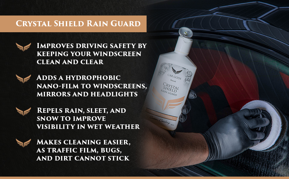 Crystal Shield Rain Guard. Improve driving safety and visibility in wet weather with a hydrophobic nano-film to repel rain, sleet, and snow, keeping your windscreen clean and clear. Plus, Car Gods Crystal Shield Rain Guard makes cleaning easier, as traffic film, bugs, and dirt cannot stick.