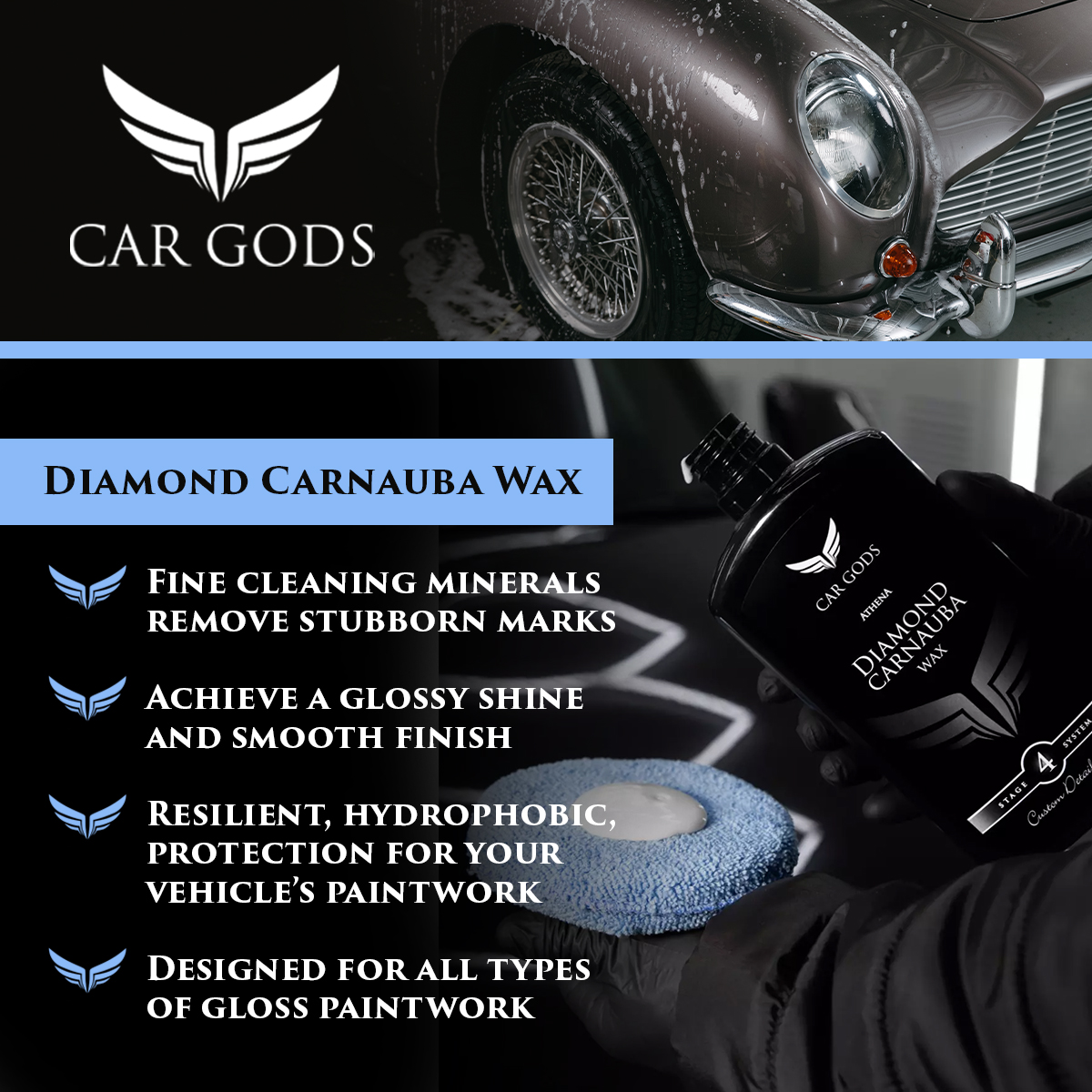 Car Gods Diamond Carnauba Wax. Designed for all types of gloss paintwork, the fine cleaning minerals remove stubborn marks and help you achieve a glossy shine and smooth finish. Plus, Diamond Carnauba Wax protects your vehicle with a resilient, hydrophobic coating.