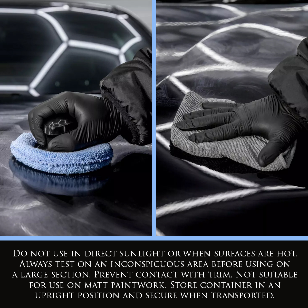 Left Image shows Diamond Carnauba Wax being applied to a vehicle with a blue microfibre sponge applicator. Right Image shows Diamond Carnauba Wax being buffed off a black vehicle with a grey microfibre cloth. Text: Do not use in direct sunlight or when surfaces are hot. Always test on an inconspicuous area before using on a large section. Prevent contact with trim. Not suitable for use on matt paintwork. Store container in an upright position and secure when transported.