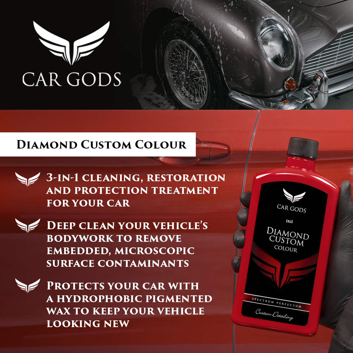 Car Gods Diamond Custom Colour. 3-in-1 cleaning, restoration and protection treatment for your car. Deep clean your vehicle’s bodywork to remove embedded, microscopic surface contaminants. Diamond Custom Colour restores paintwork by gently removing surface oxidation, blemishes and minor scratches, and it protects your car with a hydrophobic pigmented wax to keep your vehicle looking new.
