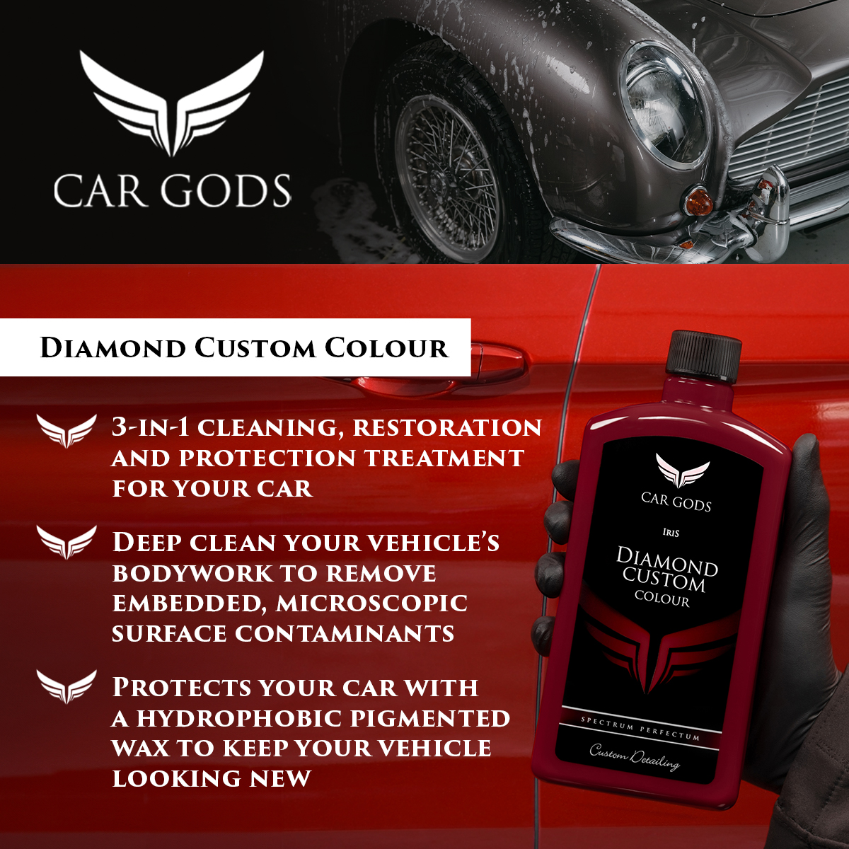 Car Gods Diamond Custom Colour. 3-in-1 cleaning, restoration and protection treatment for your car. Deep clean your vehicle’s bodywork to remove embedded, microscopic surface contaminants. Diamond Custom Colour restores paintwork by gently removing surface oxidation, blemishes and minor scratches, and it protects your car with a hydrophobic pigmented wax to keep your vehicle looking new.
