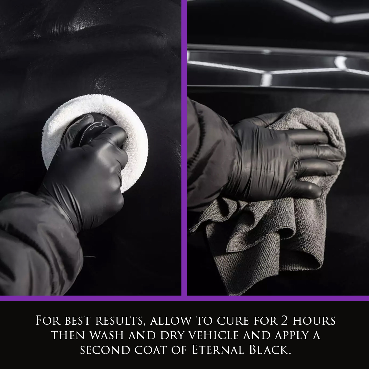 Left Image shows Eternal Black Ceramic SiO2 Wax being applied to a car with a white microfibre sponge applicator. Right Image shows Eternal Black Ceramic SiO2 Wax being buffed off a black vehicle. Text: For best results, allow to cure for 2 hours then wash and dry vehicle and apply a second coat of Eternal Black.