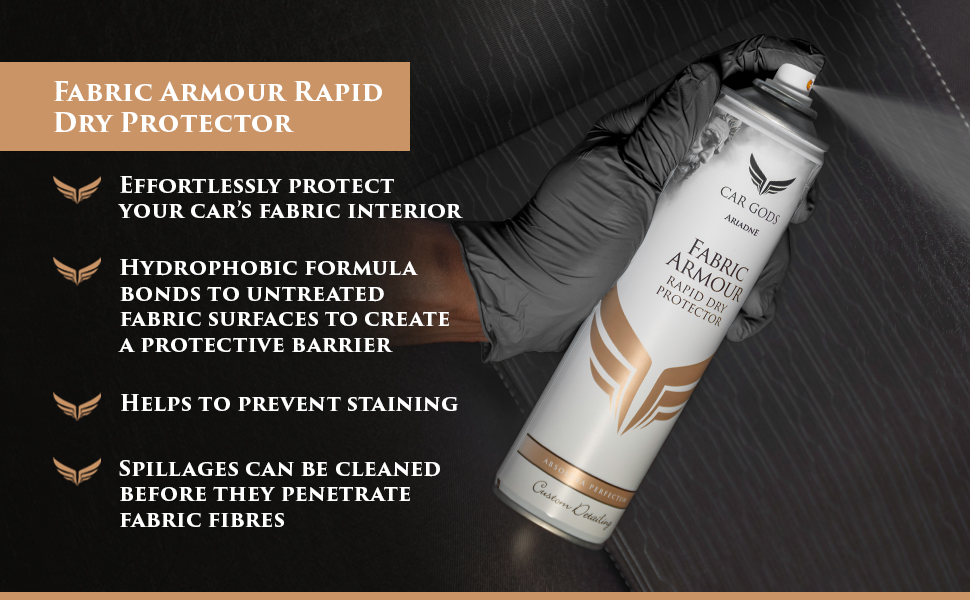 Fabric Armour Rapid Dry Protector. Effortlessly protect your car’s fabric interior with a hydrophobic formula bonds to untreated fabric surfaces to create a protective barrier. Helps to prevent staining and aids in easier clean up of water and oil spillages from interior fabrics.