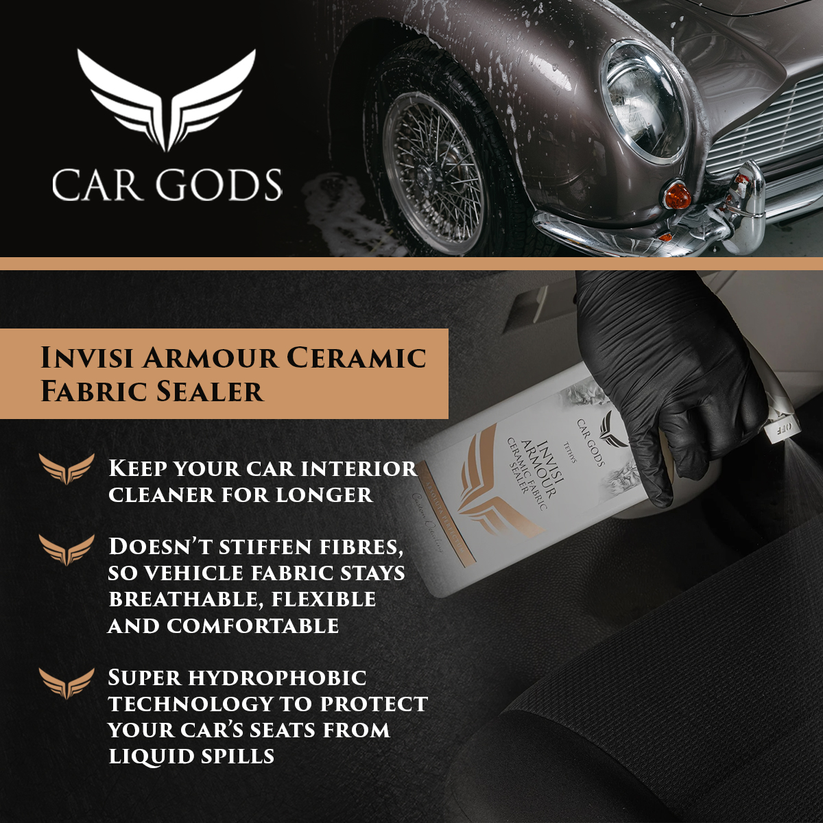 Car Gods Invisi Armour Ceramic Fabric Sealer. Super hydrophobic ceramic protection for your vehicle’s fabric surfaces. Fabric stays breathable, flexible and cleaner for longer.