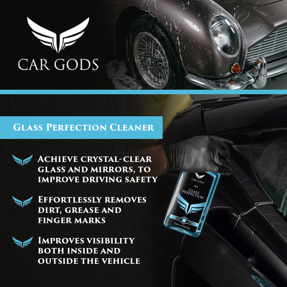 Car Gods Glass Perfection. High performance glass cleaner helps you effortlessly remove dirt, grease, grime and finger marks from your car’s glass. The quick-drying, solvent-free formula ensures a streak free finish, improving visibility both inside and outside the vehicle to improve driving safety.