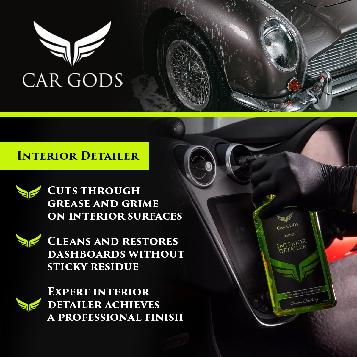 Car Gods Interior Detailer. Cuts through grease and grime to clean and restore your car’s interior surfaces. Interior Detailer offers a professional finish and a heavenly apple-scent.