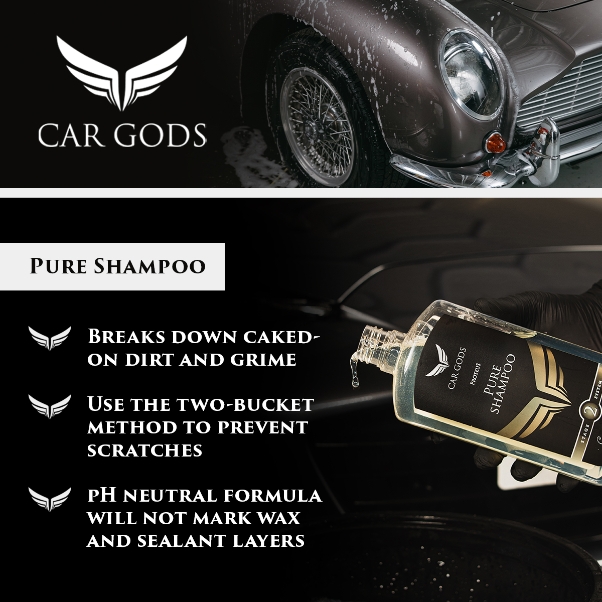 Car Gods Pure Shampoo. Break down caked-on dirt and grime using the two bucket method to prevent scratches. pH neutral car shampoo formula will not mark wax and sealant layers.