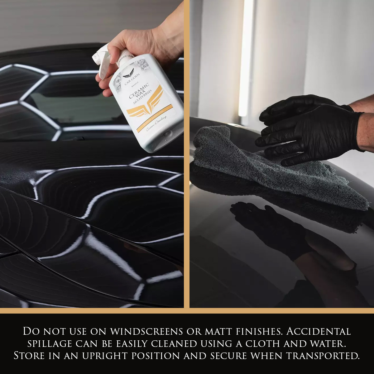 Left image shows Car Gods Ceramic SiO2 Hybrid Wax Spray being sprayed onto a black vehicle, the right image shows the solution being buffed off the vehicle surface with a grey microfibre cloth. Text: Do not use on windscreens or matt finishes. Accidental spillage can be easily cleaned using a cloth and water. Store in an upright position and secure when transported.