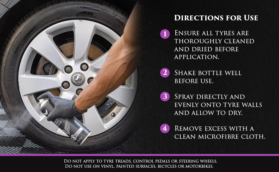 Image shows Black Angel Tyre Glaze being sprayed onto a clean tyre wall to improve and condition the tyres. Text: Do not apply to tyre treads, control pedals or steering wheels. Do not use on vinyl, painted surfaces, bicycles, or motorbikes.