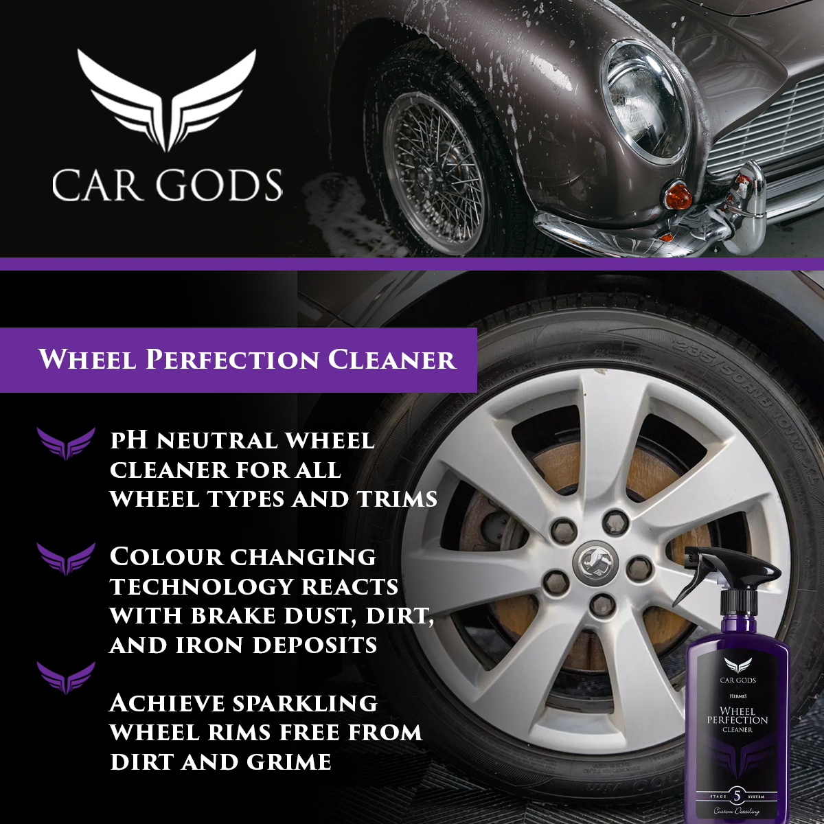 Car Gods Wheel Perfection Cleaner. pH neutral wheel cleaner for wheel types and wheel trims with colour changing technology that reacts with brake dust, dirt, and iron deposits to dissolve contaminants for a superior clean.