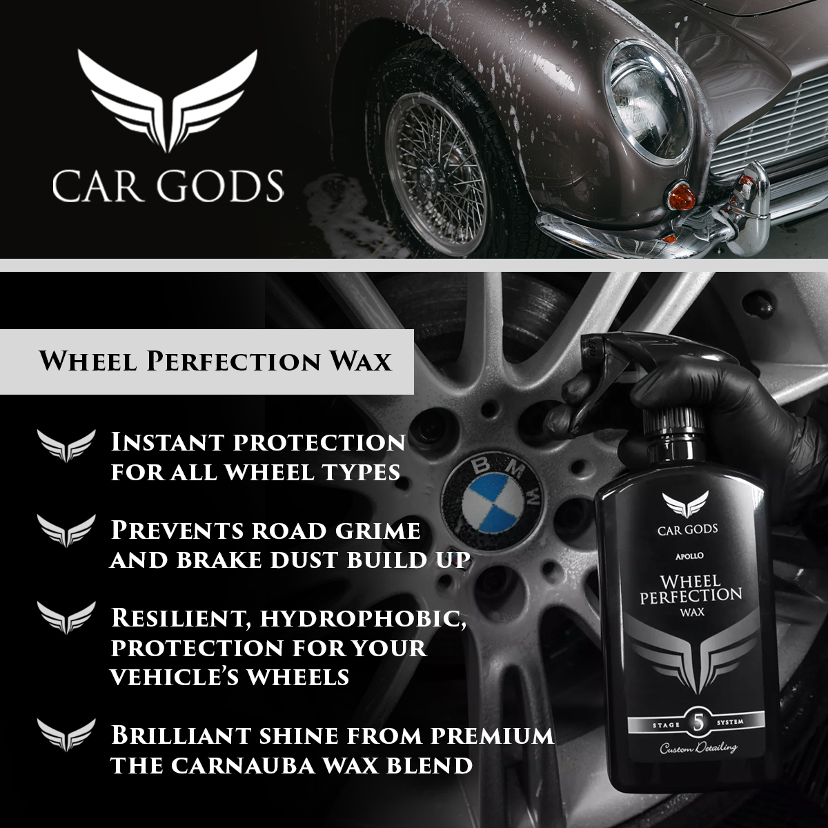 Car Gods Wheel Perfection Wax. Instant protection for all wheel types that prevents road grime and brake dust build up. Apply a resilient, hydrophobic, brilliant shine with the premium, protective carnauba wax.
